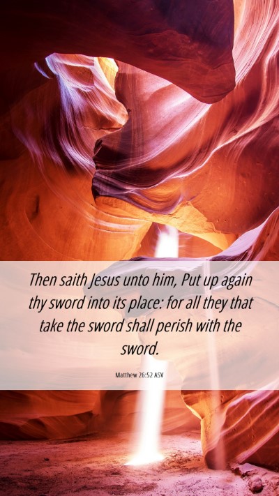 Picture 06 - Matthew 26:52 ASV Mobile Phone Wallpaper - Then saith Jesus unto him, Put up again thy sword - Mobile Bible Verse Wallpaper