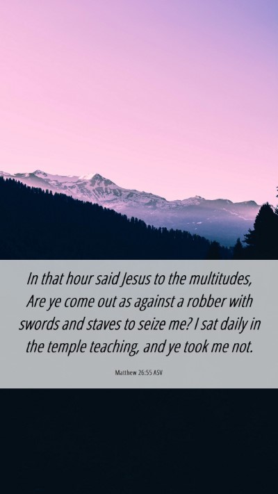 Picture 06 - Matthew 26:55 ASV Mobile Phone Wallpaper - In that hour said Jesus to the multitudes, Are ye - Mobile Bible Verse Wallpaper