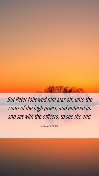 Picture 06 - Matthew 26:58 ASV Mobile Phone Wallpaper - But Peter followed him afar off, unto the court - Mobile Bible Verse Wallpaper