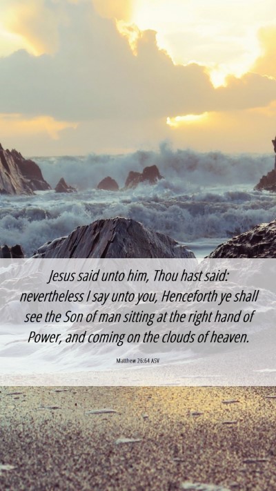 Picture 06 - Matthew 26:64 ASV Mobile Phone Wallpaper - Jesus said unto him, Thou hast said: nevertheless - Mobile Bible Verse Wallpaper