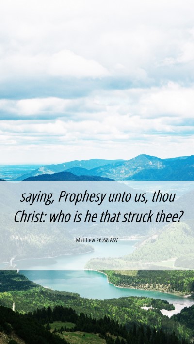 Picture 06 - Matthew 26:68 ASV Mobile Phone Wallpaper - saying, Prophesy unto us, thou Christ: who is he - Mobile Bible Verse Wallpaper