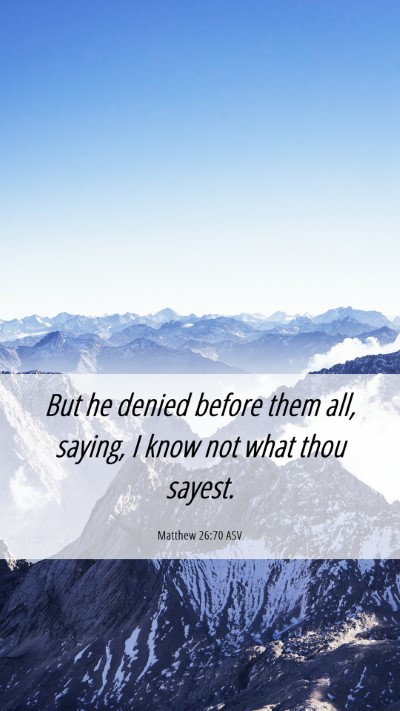 Picture 06 - Matthew 26:70 ASV Mobile Phone Wallpaper - But he denied before them all, saying, I know not - Mobile Bible Verse Wallpaper
