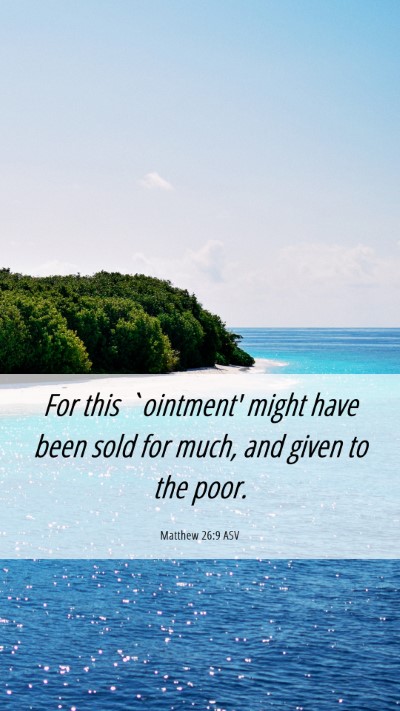 Picture 06 - Matthew 26:9 ASV Mobile Phone Wallpaper - For this `ointment' might have been sold for - Mobile Bible Verse Wallpaper