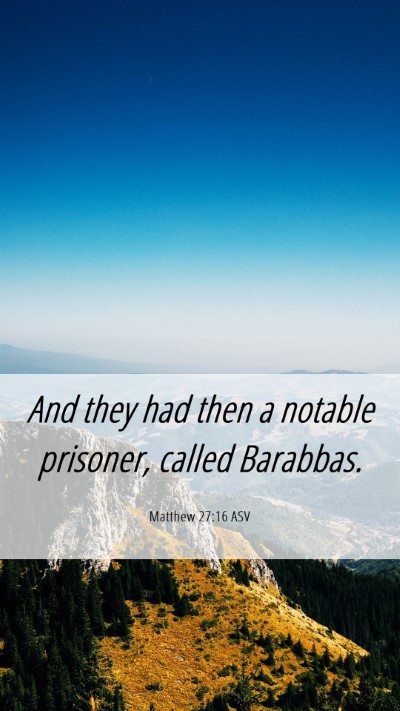 Picture 06 - Matthew 27:16 ASV Mobile Phone Wallpaper - And they had then a notable prisoner, called - Mobile Bible Verse Wallpaper
