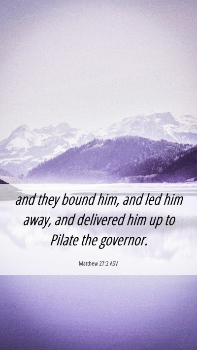 Picture 06 - Matthew 27:2 ASV Mobile Phone Wallpaper - and they bound him, and led him away, and - Mobile Bible Verse Wallpaper