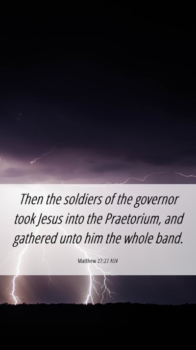 Picture 06 - Matthew 27:27 ASV Mobile Phone Wallpaper - Then the soldiers of the governor took Jesus into - Mobile Bible Verse Wallpaper