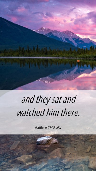 Picture 06 - Matthew 27:36 ASV Mobile Phone Wallpaper - and they sat and watched him - Mobile Bible Verse Wallpaper