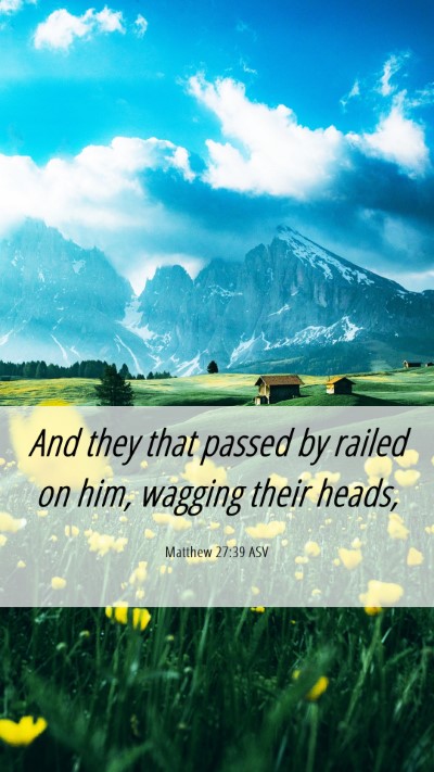 Picture 06 - Matthew 27:39 ASV Mobile Phone Wallpaper - And they that passed by railed on him, wagging - Mobile Bible Verse Wallpaper