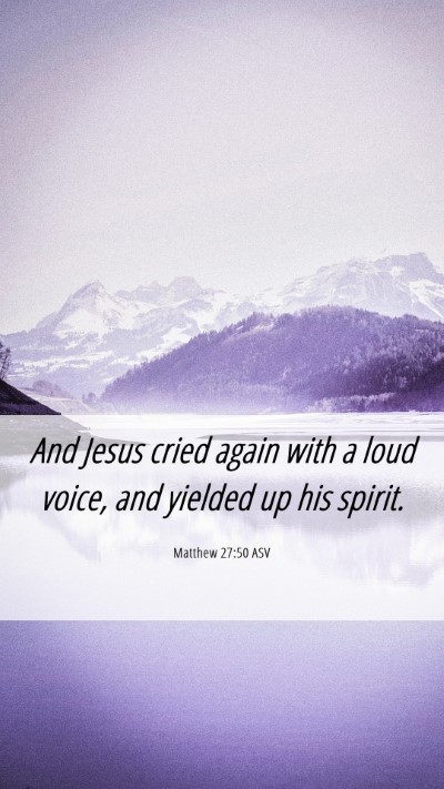Picture 06 - Matthew 27:50 ASV Mobile Phone Wallpaper - And Jesus cried again with a loud voice, and - Mobile Bible Verse Wallpaper