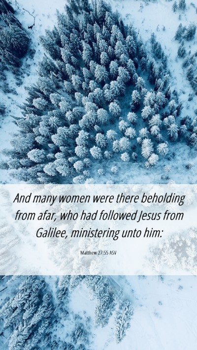 Picture 06 - Matthew 27:55 ASV Mobile Phone Wallpaper - And many women were there beholding from afar, - Mobile Bible Verse Wallpaper