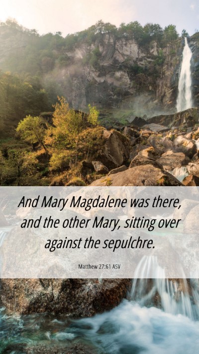 Picture 06 - Matthew 27:61 ASV Mobile Phone Wallpaper - And Mary Magdalene was there, and the other Mary, - Mobile Bible Verse Wallpaper