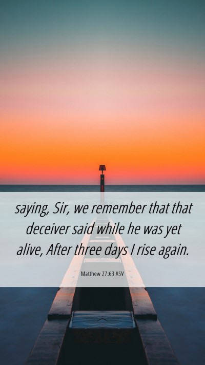 Picture 06 - Matthew 27:63 ASV Mobile Phone Wallpaper - saying, Sir, we remember that that deceiver said - Mobile Bible Verse Wallpaper