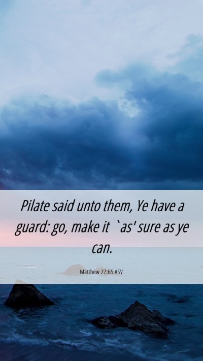 Picture 06 - Matthew 27:65 ASV Mobile Phone Wallpaper - Pilate said unto them, Ye have a guard: go, make - Mobile Bible Verse Wallpaper