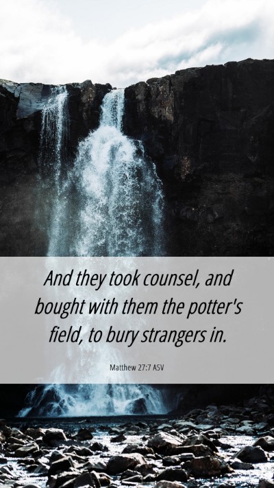 Picture 06 - Matthew 27:7 ASV Mobile Phone Wallpaper - And they took counsel, and bought with them the - Mobile Bible Verse Wallpaper