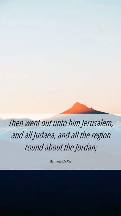 Picture 06 - Matthew 3:5 ASV Mobile Phone Wallpaper - Then went out unto him Jerusalem, and all Judaea, - Mobile Bible Verse Wallpaper