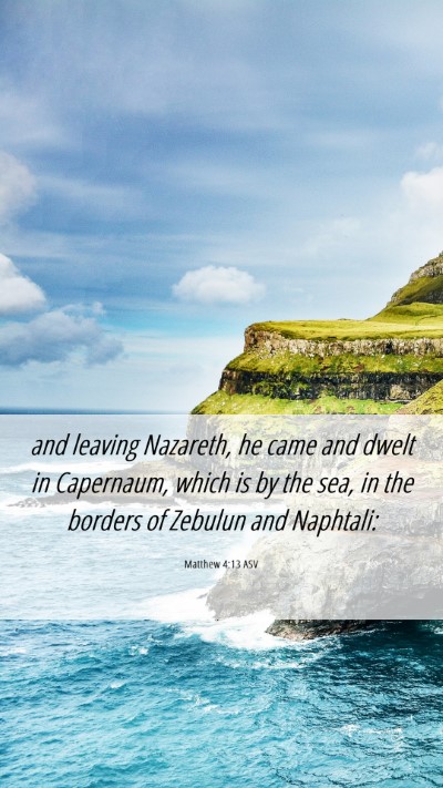 Picture 06 - Matthew 4:13 ASV Mobile Phone Wallpaper - and leaving Nazareth, he came and dwelt in - Mobile Bible Verse Wallpaper
