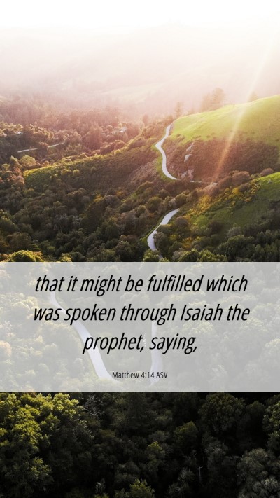 Picture 06 - Matthew 4:14 ASV Mobile Phone Wallpaper - that it might be fulfilled which was spoken - Mobile Bible Verse Wallpaper