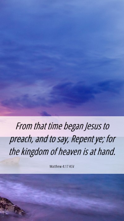 Picture 06 - Matthew 4:17 ASV Mobile Phone Wallpaper - From that time began Jesus to preach, and to say, - Mobile Bible Verse Wallpaper