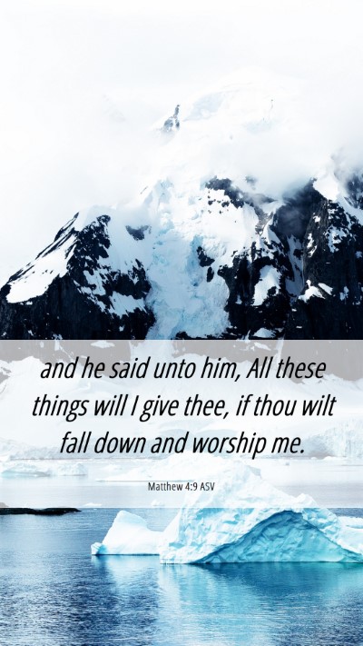 Picture 06 - Matthew 4:9 ASV Mobile Phone Wallpaper - and he said unto him, All these things will I - Mobile Bible Verse Wallpaper
