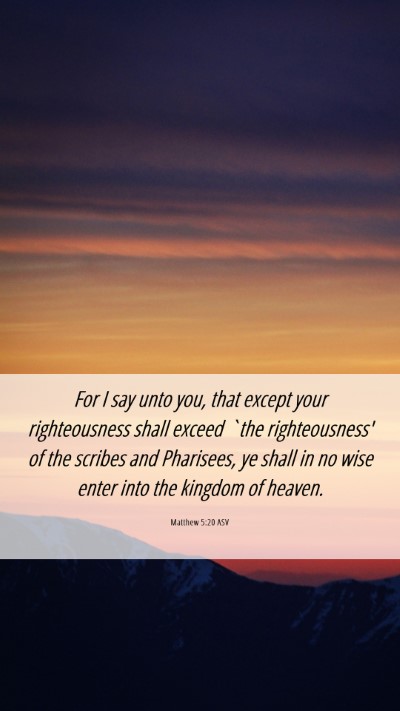 Picture 06 - Matthew 5:20 ASV Mobile Phone Wallpaper - For I say unto you, that except your - Mobile Bible Verse Wallpaper