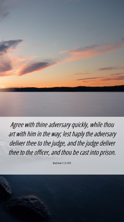 Picture 06 - Matthew 5:25 ASV Mobile Phone Wallpaper - Agree with thine adversary quickly, while thou - Mobile Bible Verse Wallpaper