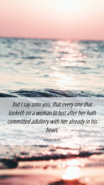 Picture 06 - Matthew 5:28 ASV Mobile Phone Wallpaper - but I say unto you, that every one that looketh - Mobile Bible Verse Wallpaper