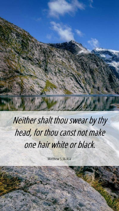 Picture 06 - Matthew 5:36 ASV Mobile Phone Wallpaper - Neither shalt thou swear by thy head, for thou - Mobile Bible Verse Wallpaper
