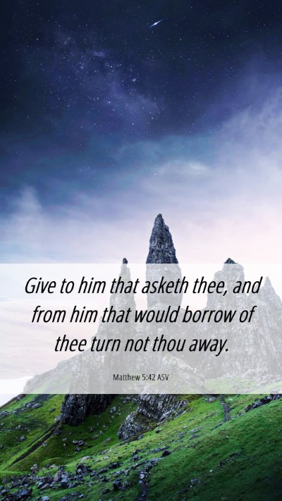 Picture 06 - Matthew 5:42 ASV Mobile Phone Wallpaper - Give to him that asketh thee, and from him that - Mobile Bible Verse Wallpaper