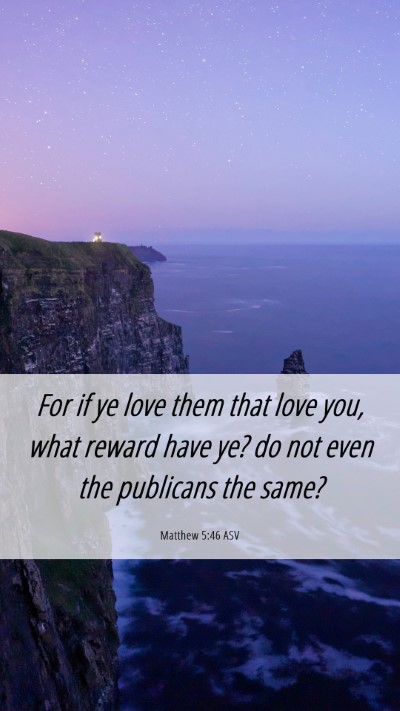 Picture 06 - Matthew 5:46 ASV Mobile Phone Wallpaper - For if ye love them that love you, what reward - Mobile Bible Verse Wallpaper