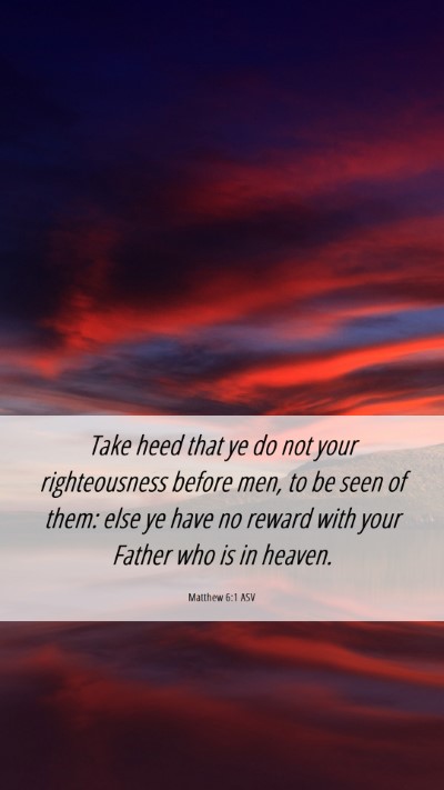 Picture 06 - Matthew 6:1 ASV Mobile Phone Wallpaper - Take heed that ye do not your righteousness - Mobile Bible Verse Wallpaper