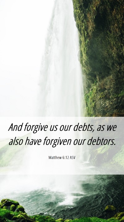 Picture 06 - Matthew 6:12 ASV Mobile Phone Wallpaper - And forgive us our debts, as we also have - Mobile Bible Verse Wallpaper