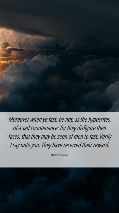 Picture 06 - Matthew 6:16 ASV Mobile Phone Wallpaper - Moreover when ye fast, be not, as the hypocrites, - Mobile Bible Verse Wallpaper