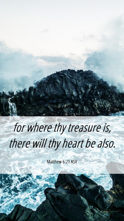 Picture 06 - Matthew 6:21 ASV Mobile Phone Wallpaper - for where thy treasure is, there will thy heart - Mobile Bible Verse Wallpaper