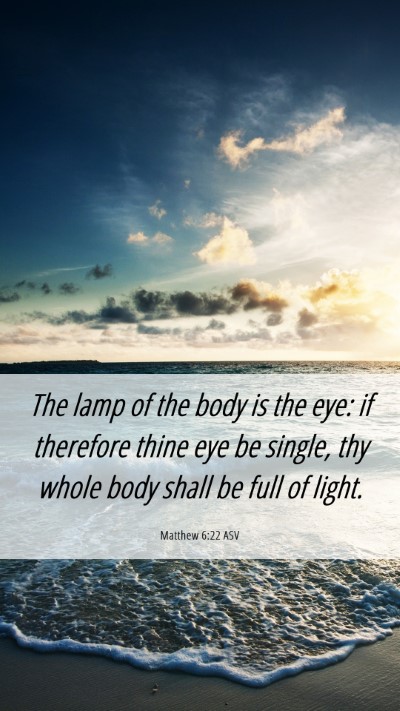 Picture 06 - Matthew 6:22 ASV Mobile Phone Wallpaper - The lamp of the body is the eye: if therefore - Mobile Bible Verse Wallpaper