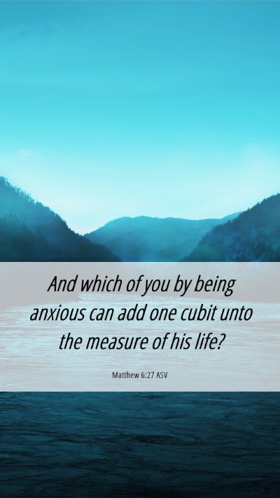 Picture 06 - Matthew 6:27 ASV Mobile Phone Wallpaper - And which of you by being anxious can add one - Mobile Bible Verse Wallpaper