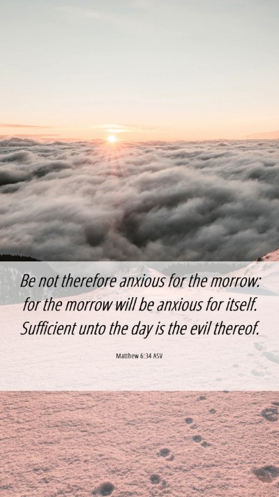 Picture 06 - Matthew 6:34 ASV Mobile Phone Wallpaper - Be not therefore anxious for the morrow: for the - Mobile Bible Verse Wallpaper