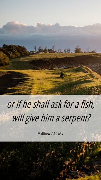 Picture 06 - Matthew 7:10 ASV Mobile Phone Wallpaper - or if he shall ask for a fish, will give him a - Mobile Bible Verse Wallpaper