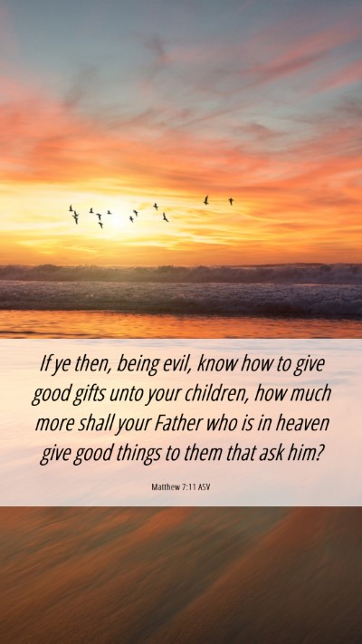 Picture 06 - Matthew 7:11 ASV Mobile Phone Wallpaper - If ye then, being evil, know how to give good - Mobile Bible Verse Wallpaper