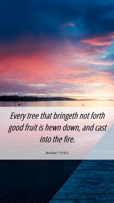Picture 06 - Matthew 7:19 ASV Mobile Phone Wallpaper - Every tree that bringeth not forth good fruit is - Mobile Bible Verse Wallpaper