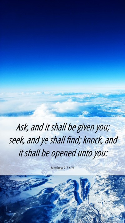 Picture 06 - Matthew 7:7 ASV Mobile Phone Wallpaper - Ask, and it shall be given you; seek, and ye - Mobile Bible Verse Wallpaper