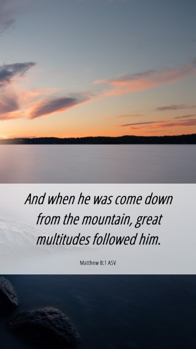 Picture 06 - Matthew 8:1 ASV Mobile Phone Wallpaper - And when he was come down from the mountain, - Mobile Bible Verse Wallpaper