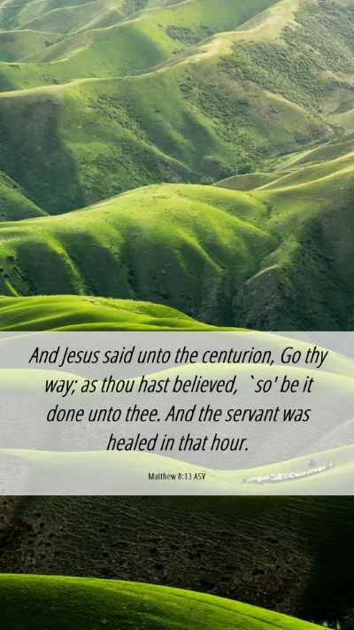 Picture 06 - Matthew 8:13 ASV Mobile Phone Wallpaper - And Jesus said unto the centurion, Go thy way; as - Mobile Bible Verse Wallpaper