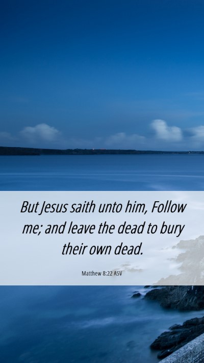 Picture 06 - Matthew 8:22 ASV Mobile Phone Wallpaper - But Jesus saith unto him, Follow me; and leave - Mobile Bible Verse Wallpaper