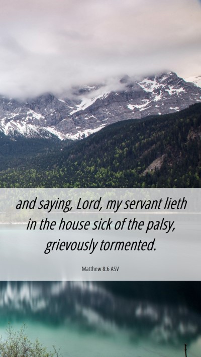 Picture 06 - Matthew 8:6 ASV Mobile Phone Wallpaper - and saying, Lord, my servant lieth in the house - Mobile Bible Verse Wallpaper