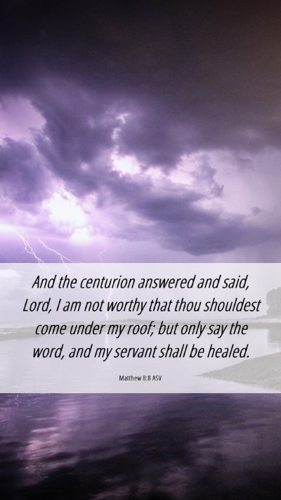 Picture 06 - Matthew 8:8 ASV Mobile Phone Wallpaper - And the centurion answered and said, Lord, I am - Mobile Bible Verse Wallpaper