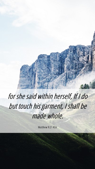 Picture 06 - Matthew 9:21 ASV Mobile Phone Wallpaper - for she said within herself, If I do but touch - Mobile Bible Verse Wallpaper