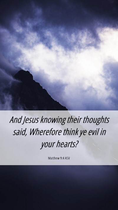Picture 06 - Matthew 9:4 ASV Mobile Phone Wallpaper - And Jesus knowing their thoughts said, Wherefore - Mobile Bible Verse Wallpaper