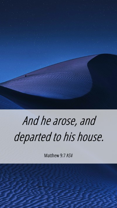 Picture 06 - Matthew 9:7 ASV Mobile Phone Wallpaper - And he arose, and departed to his - Mobile Bible Verse Wallpaper