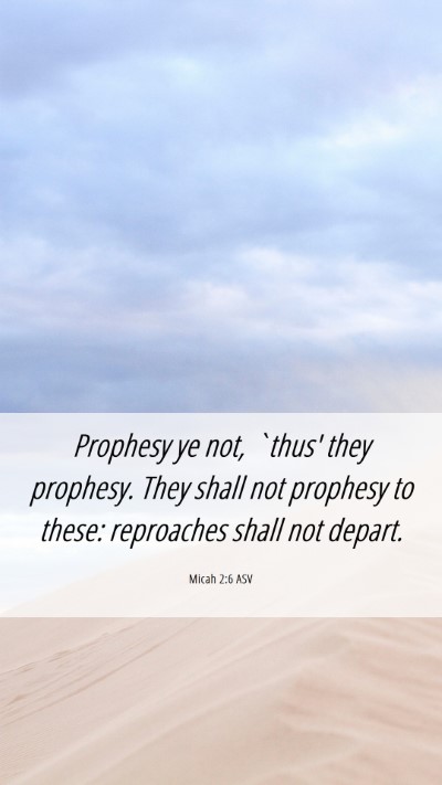 Picture 06 - Micah 2:6 ASV Mobile Phone Wallpaper - Prophesy ye not, `thus' they prophesy. They shall - Mobile Bible Verse Wallpaper