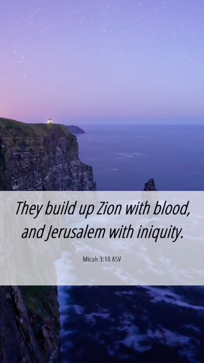 Picture 06 - Micah 3:10 ASV Mobile Phone Wallpaper - They build up Zion with blood, and Jerusalem with - Mobile Bible Verse Wallpaper